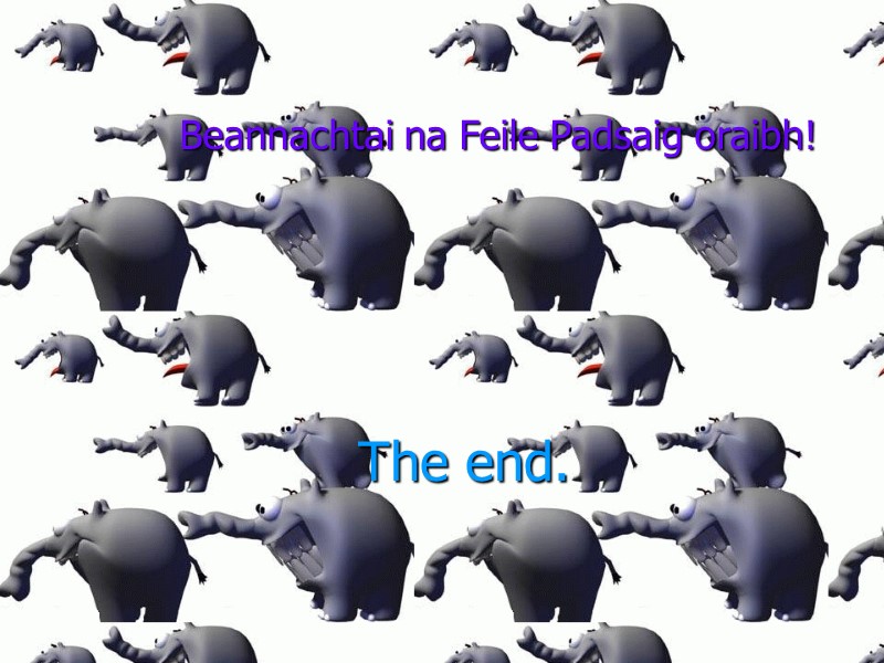 Beannachtai na Feile Padsaig oraibh! The end.